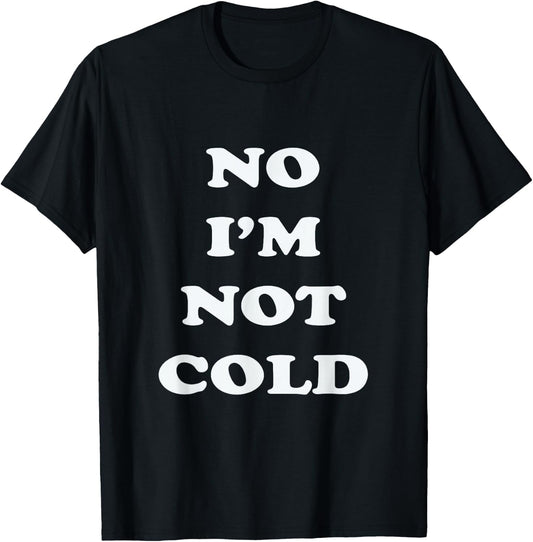 No I'm Not Cold, Funny Winter - Black, Small - -Adults T-Shirt - T-Shirt | Black