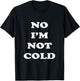 No I'm Not Cold, Funny Winter - Black, Small - -Adults T-Shirt - T-Shirt | Black