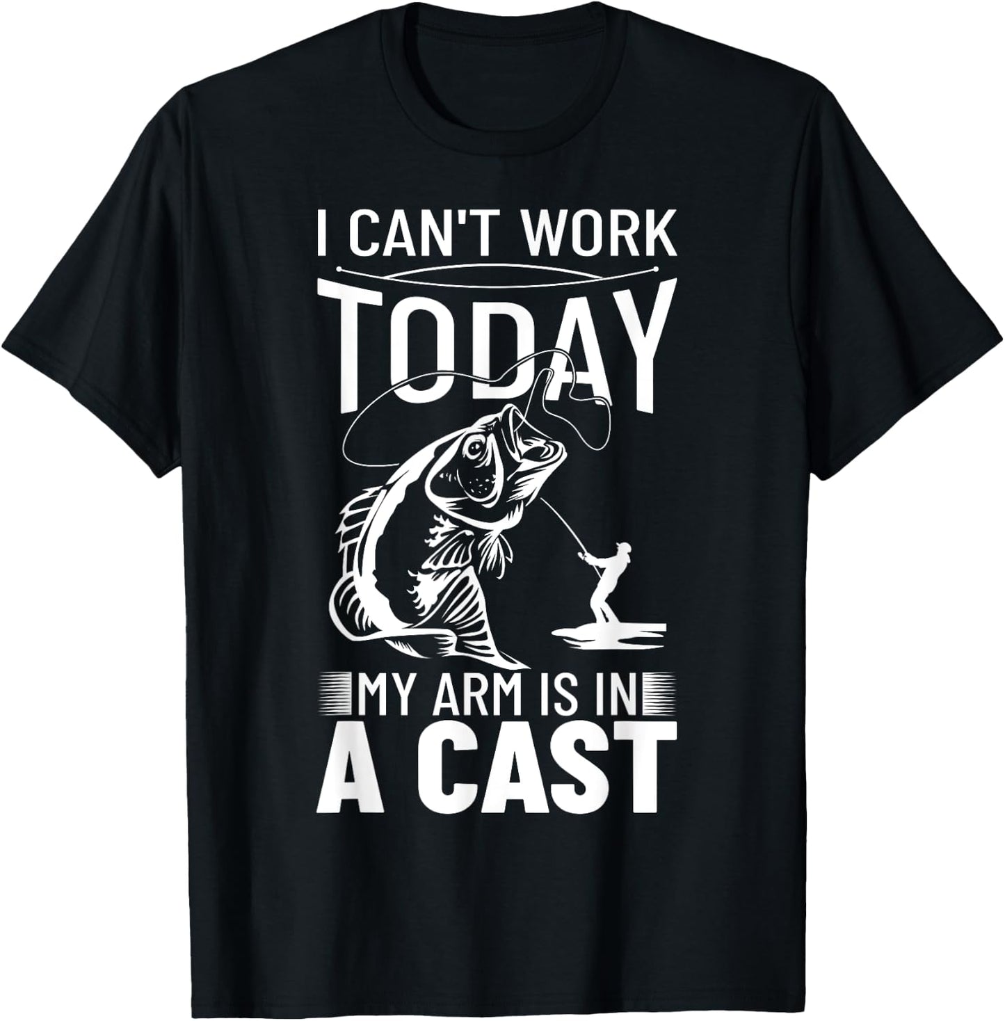 Fishing Design I Can't Work Today My Arm Is In A Cast T-Shirt - T-Shirt | Black