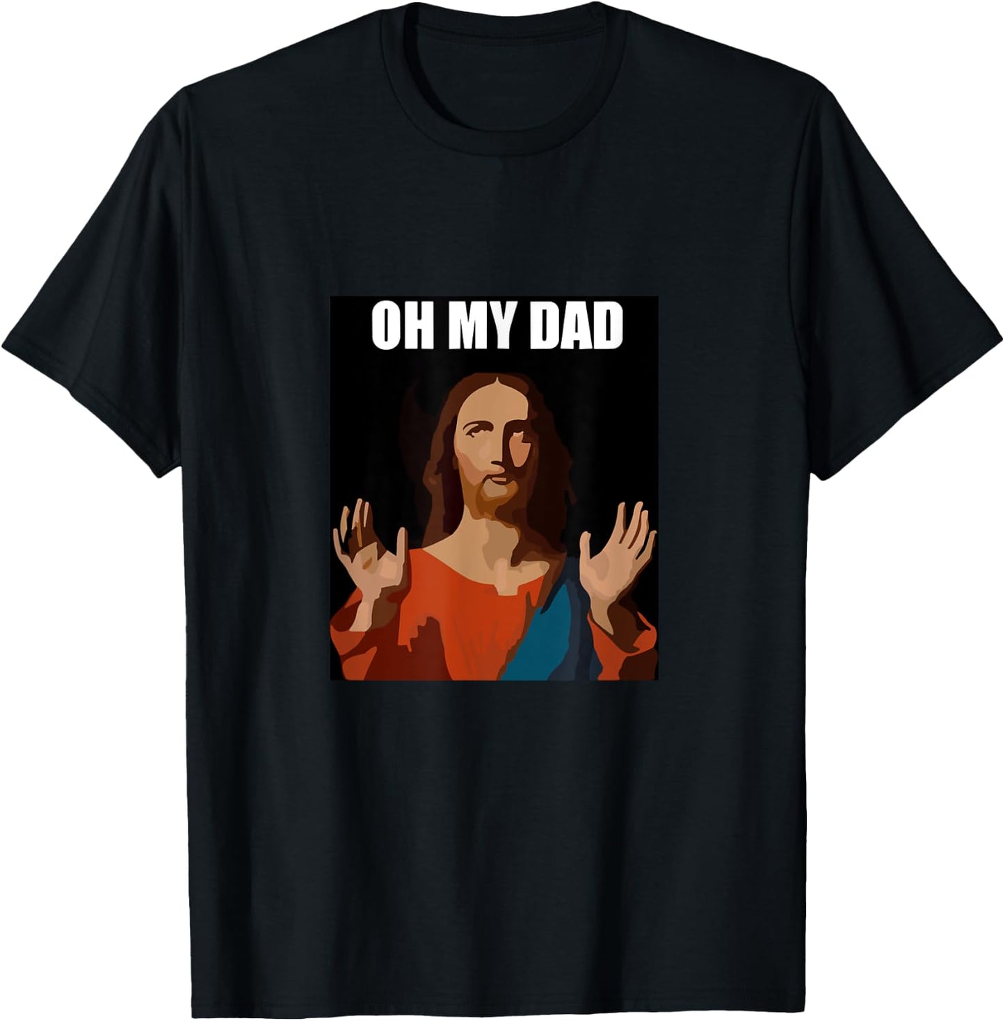 Funny Lord Jesus Meme Oh My Dad, Oh My God Son of God Christ T-Shirt - T-Shirt | Black