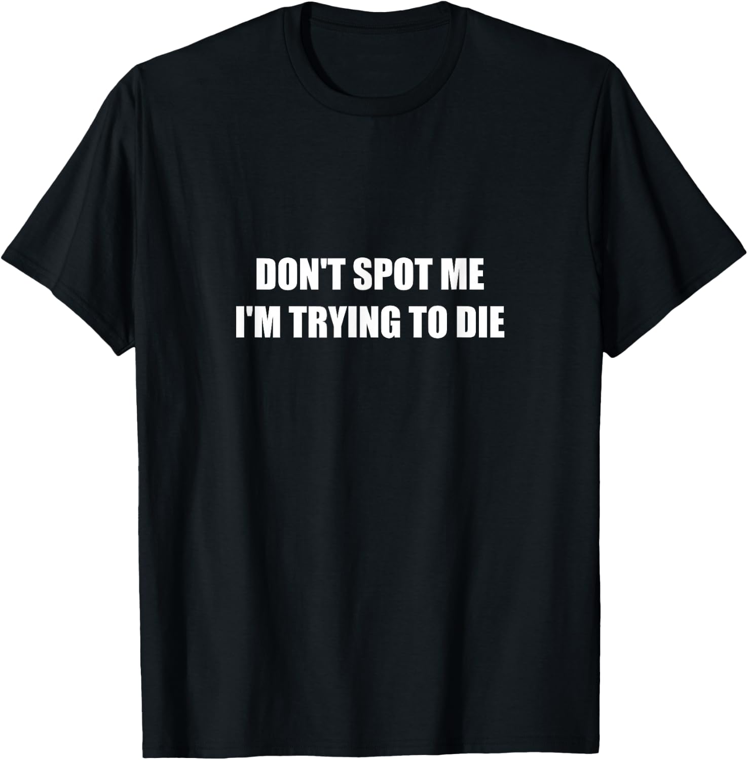 Don't Spot Me I'm Trying To Die T-Shirt - T-Shirt | Black