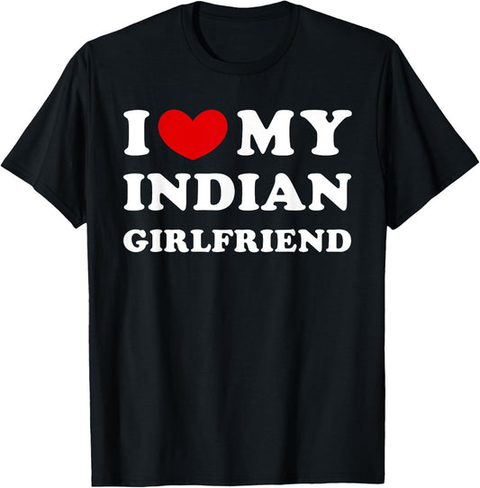 I Love My Indian Girlfriend, I Heart My Indian Girlfriend T-Shirt - T-Shirt | Black