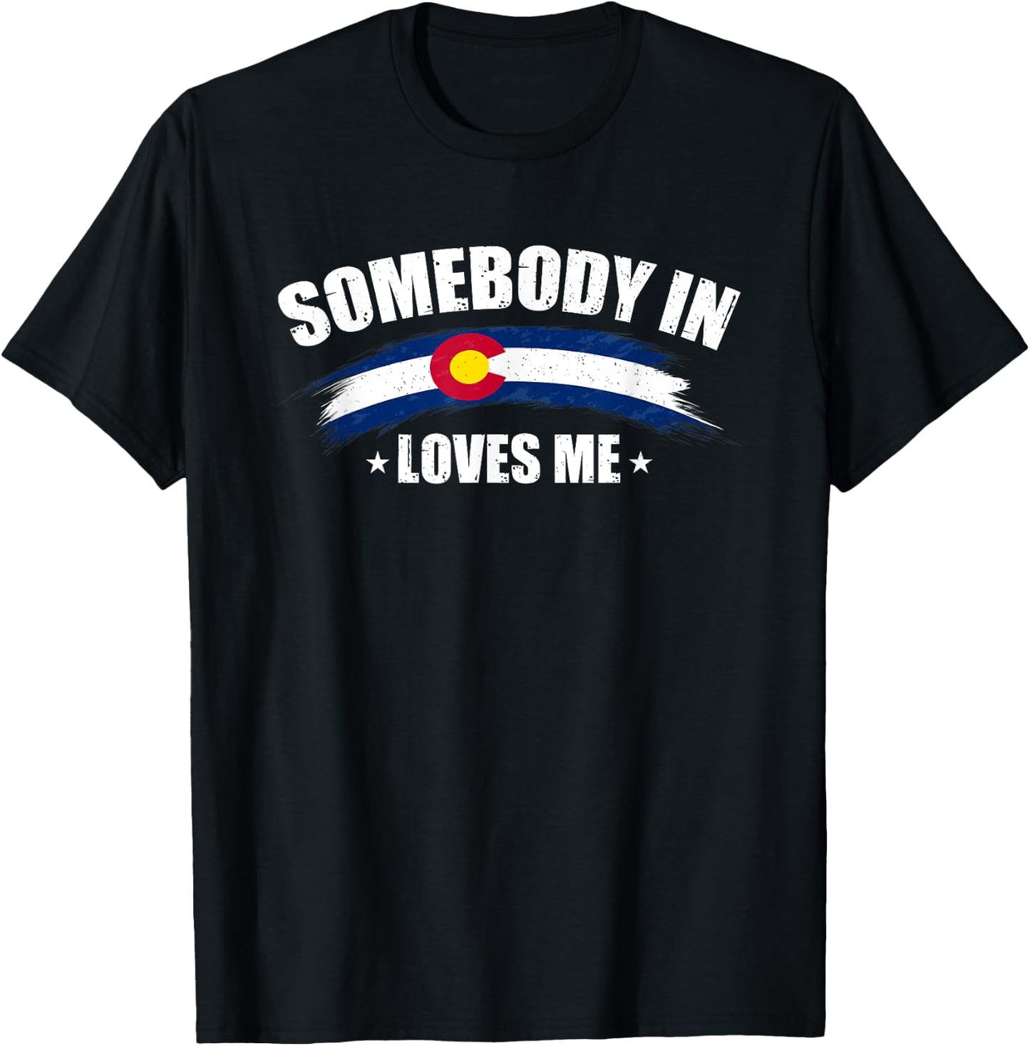Somebody In Colorado Loves Me USA CO Flag Men's Women's T-Shirt - T-Shirt | Black