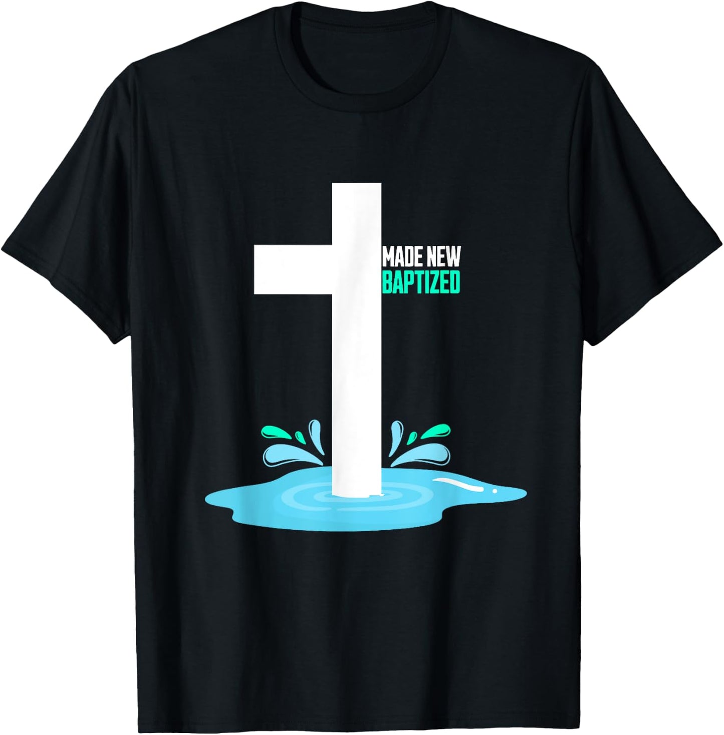 Water Immersion Baptism, MADE NEW, BAPTIZED T-Shirt - T-Shirt | Black