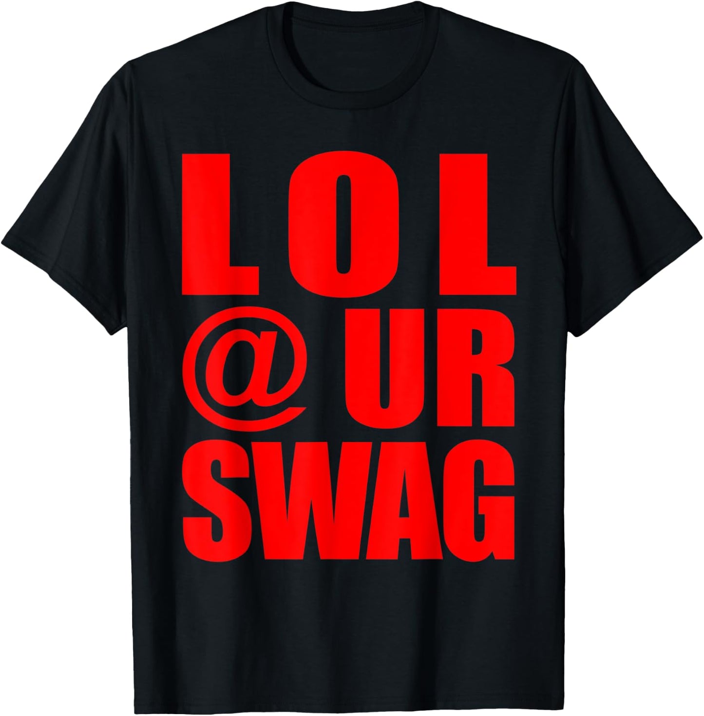 LOL @ UR SWAG Fun Dank Meme Drip Style Joke Funny T-Shirt - T-Shirt | Black