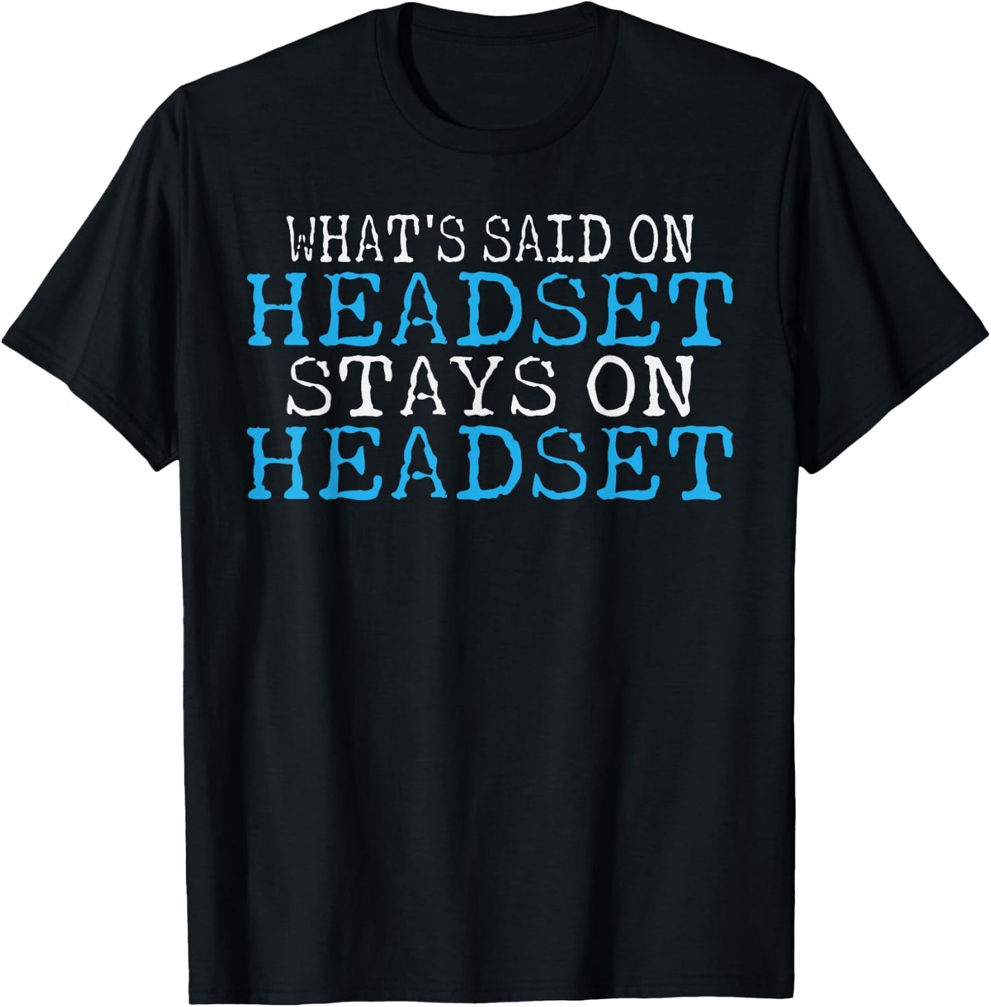 Whats said on Headset stays on Headset Theater T-Shirt - T-Shirt | Black