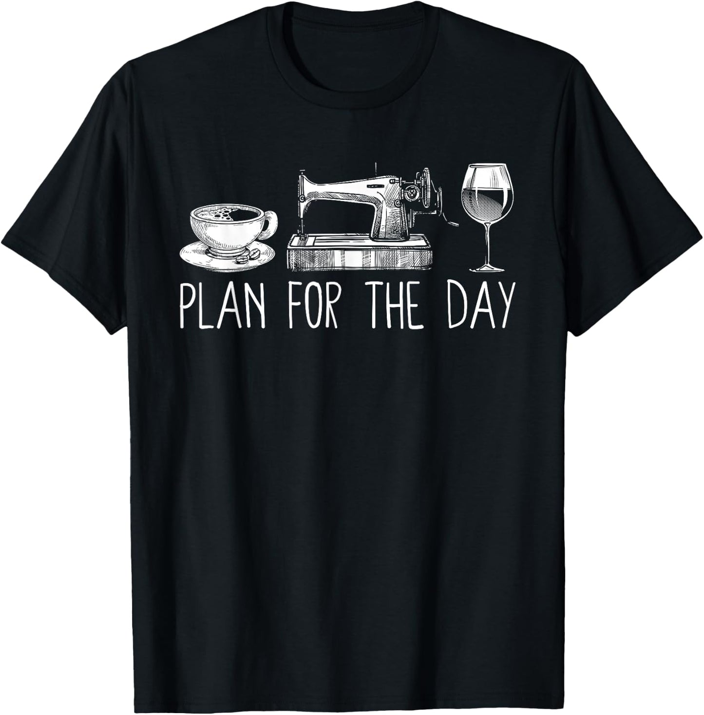 Plan For The Day Coffee Sewing Machine Wine Funny Drinking T-Shirt - T-Shirt | Black