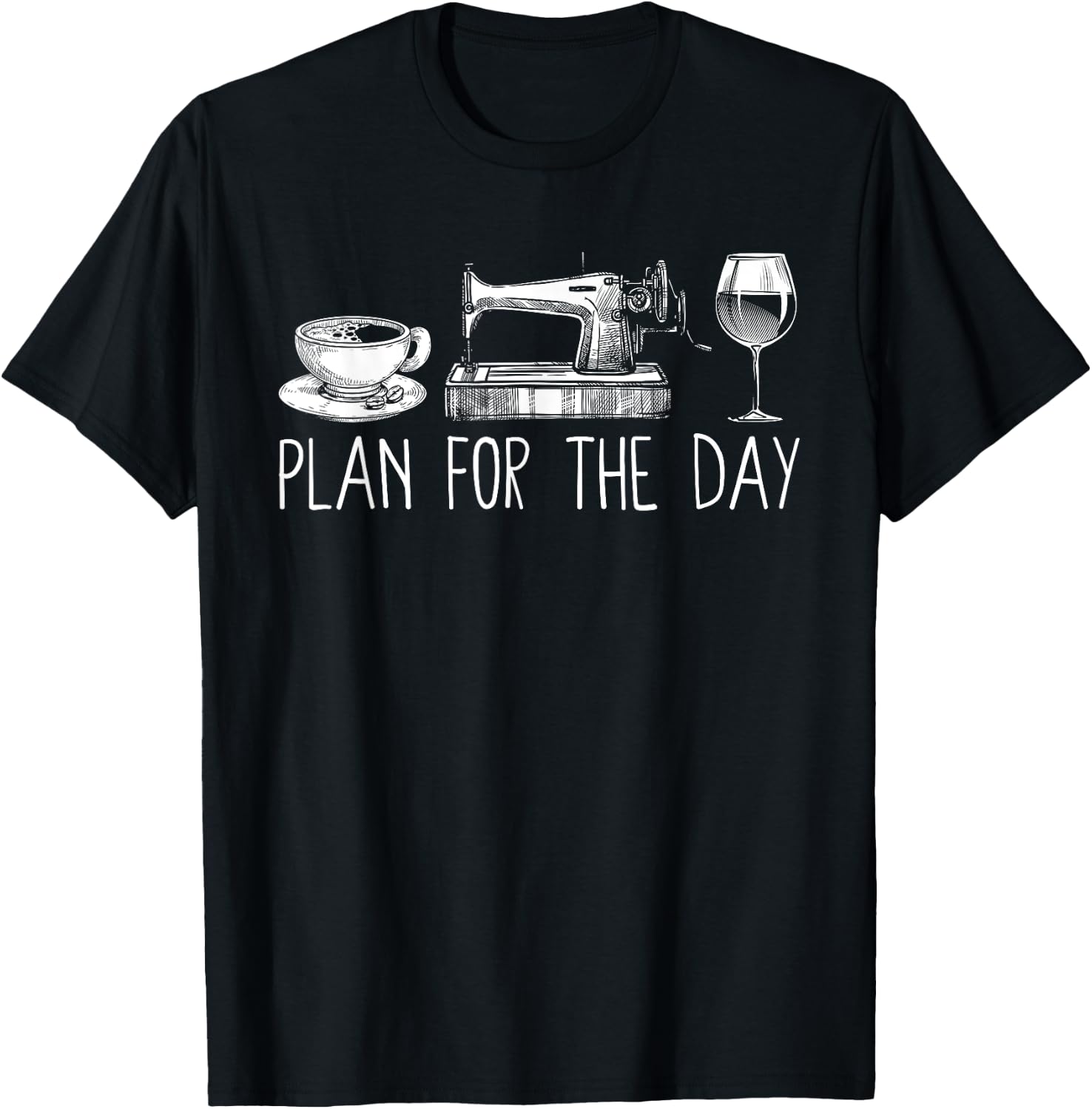 Plan For The Day Coffee Sewing Machine Wine Funny Drinking T-Shirt - T-Shirt | Black