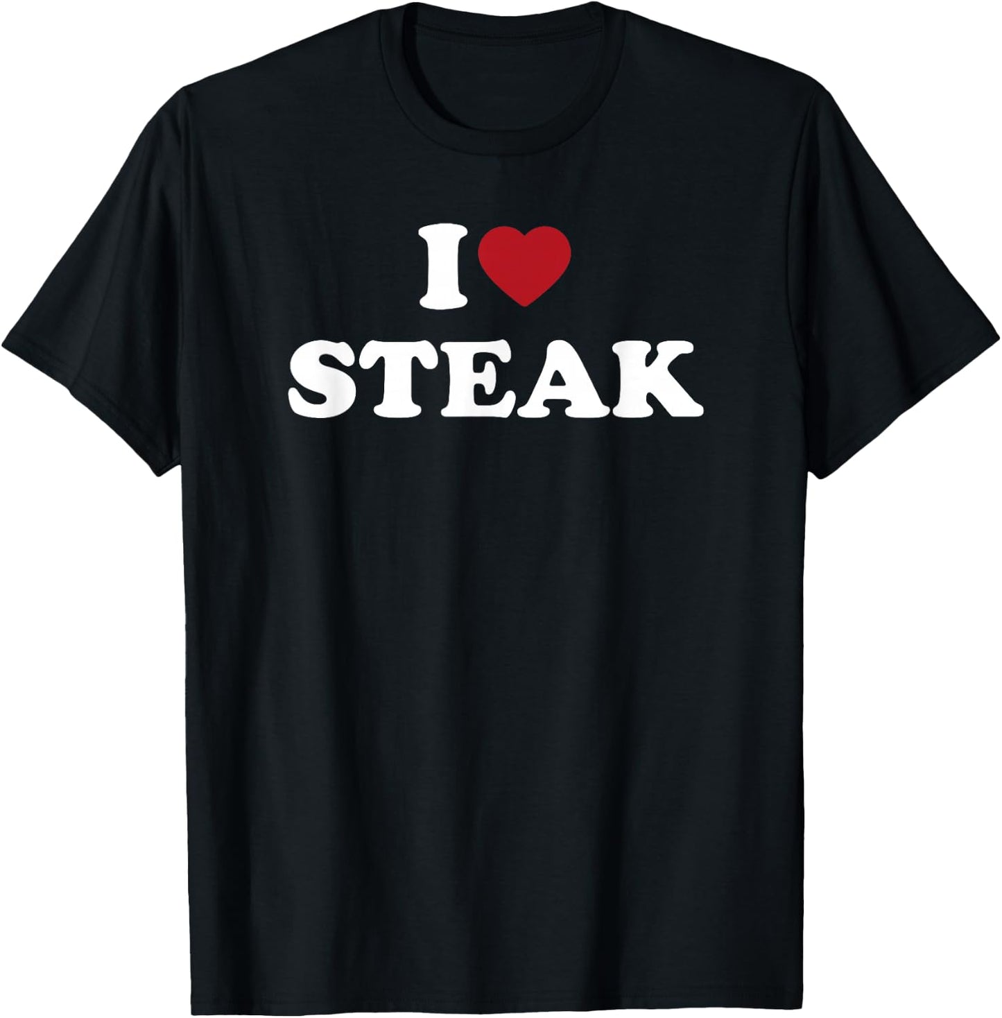 I Love Steak, I Heart Steak T-Shirt - T-Shirt | Black