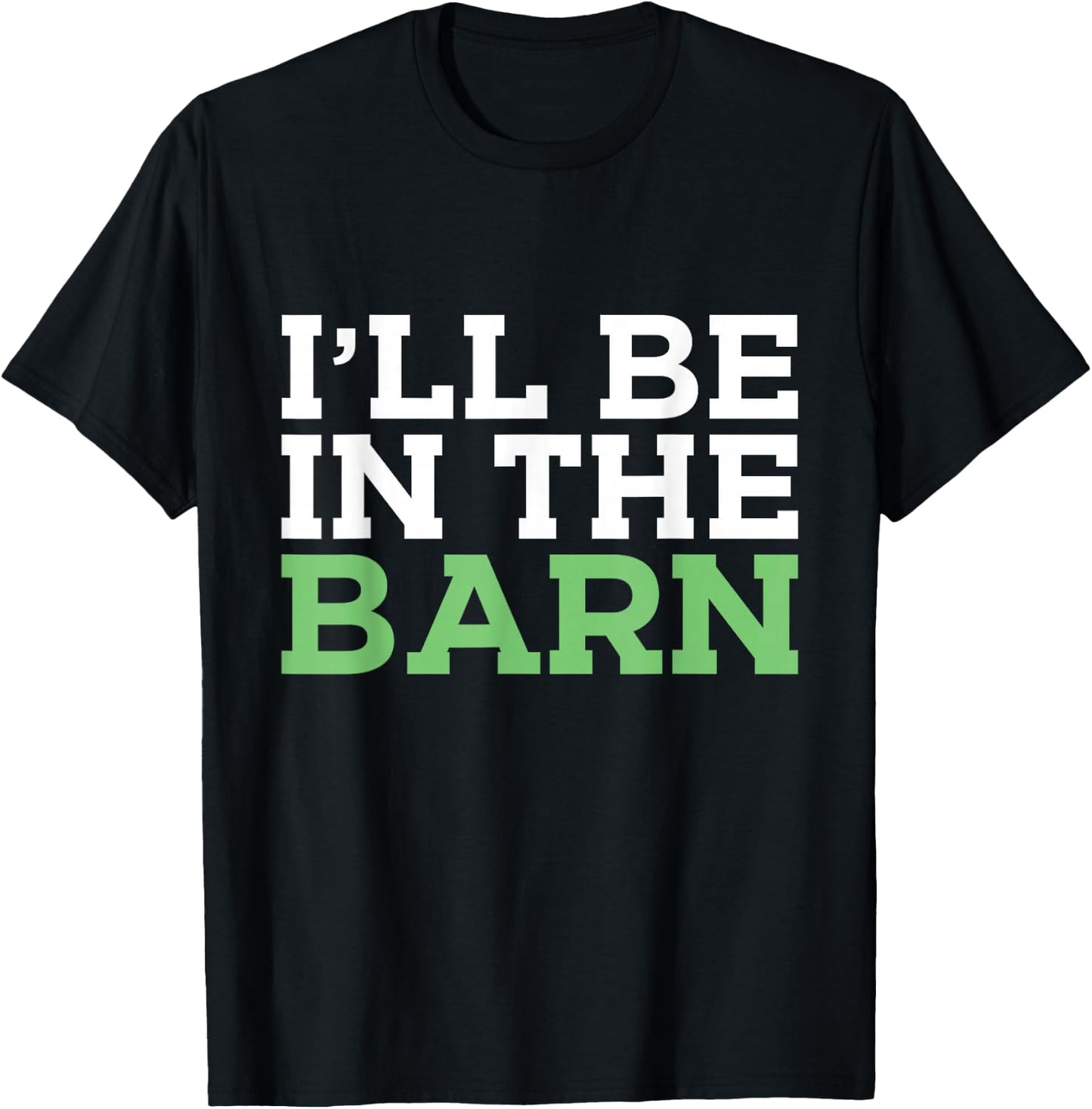I'll Be in The Barn Funny Dad Jokes Father's Day Men T-Shirt - T-Shirt | Black