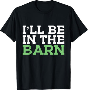 I'll Be in The Barn Funny Dad Jokes Father's Day Men T-Shirt - T-Shirt | Black