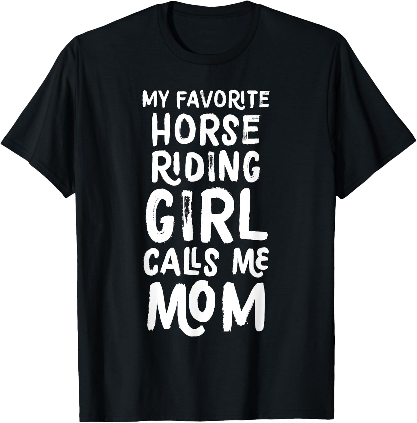 My Favorite Horse Riding Girl Calls Me Mom Funny T-Shirt - T-Shirt | Black