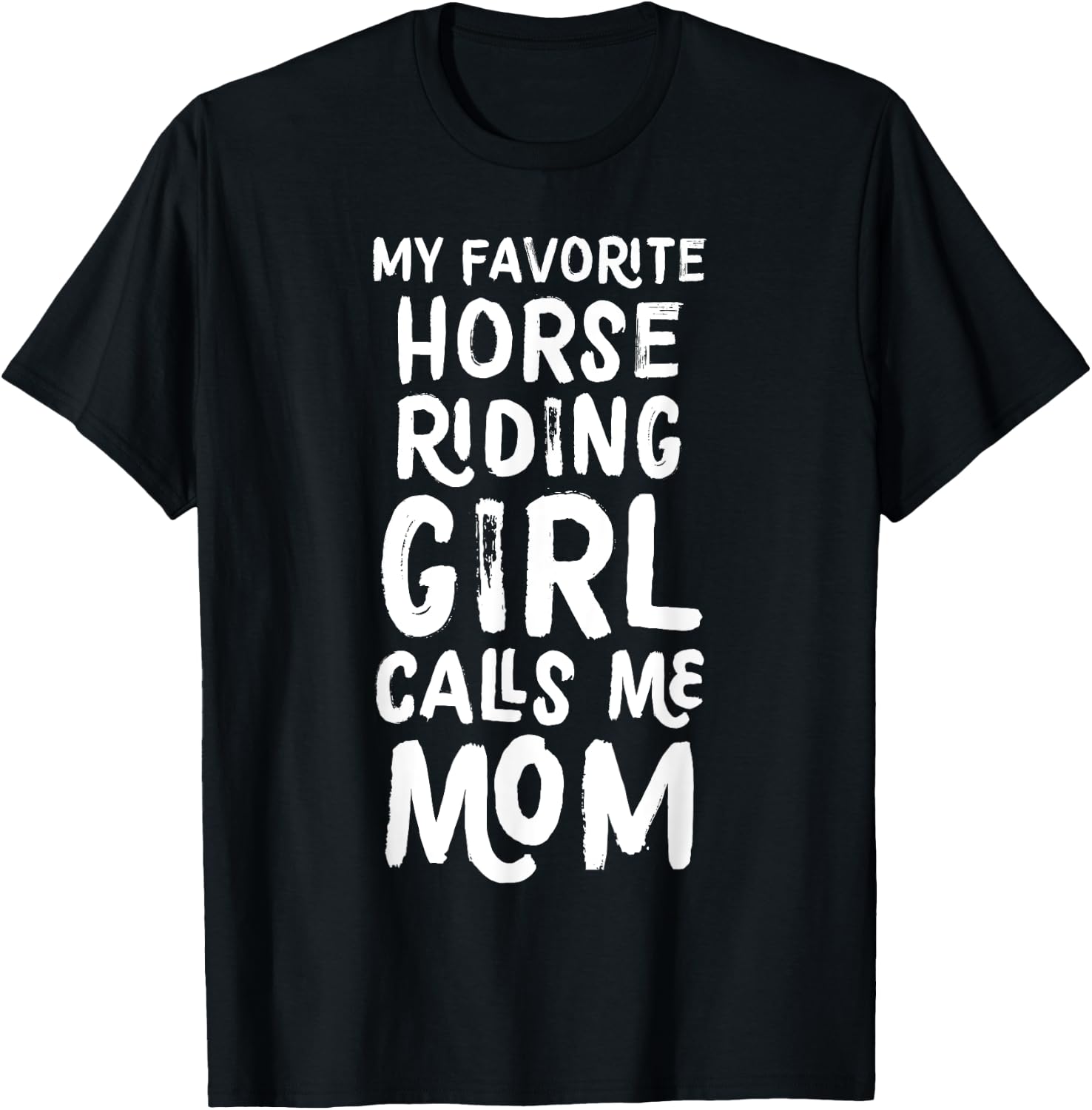 My Favorite Horse Riding Girl Calls Me Mom Funny T-Shirt - T-Shirt | Black