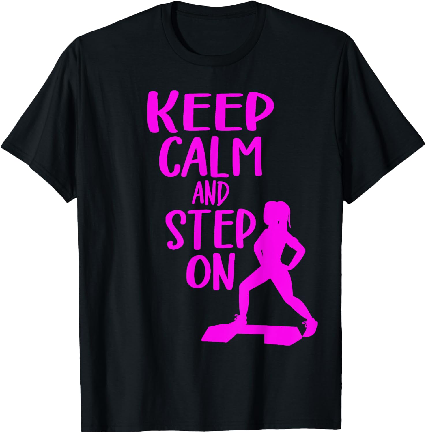 Keep Calm And Step On Aerobic Step Exercise - Step Aerobics T-Shirt - T-Shirt | Black
