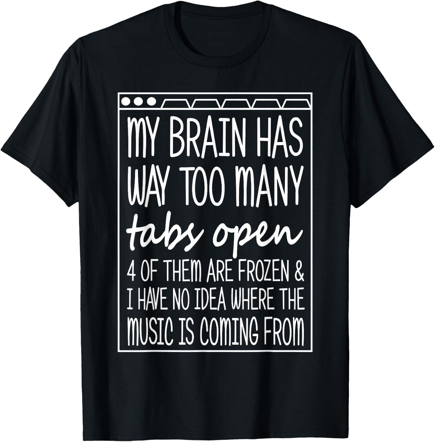 My Brain Has Way Too Many Tabs Open Music Coming Funny T-Shirt - T-Shirt | Black