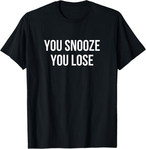 You Snooze You Lose T-Shirt - T-Shirt | Black