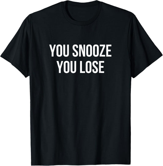 You Snooze You Lose T-Shirt - T-Shirt | Black