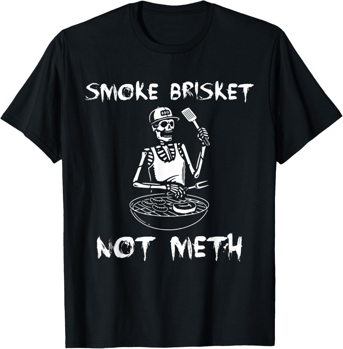BBQ Skeleton Smoke Brisket Not Meth Grilling Master T-Shirt - T-Shirt | Black