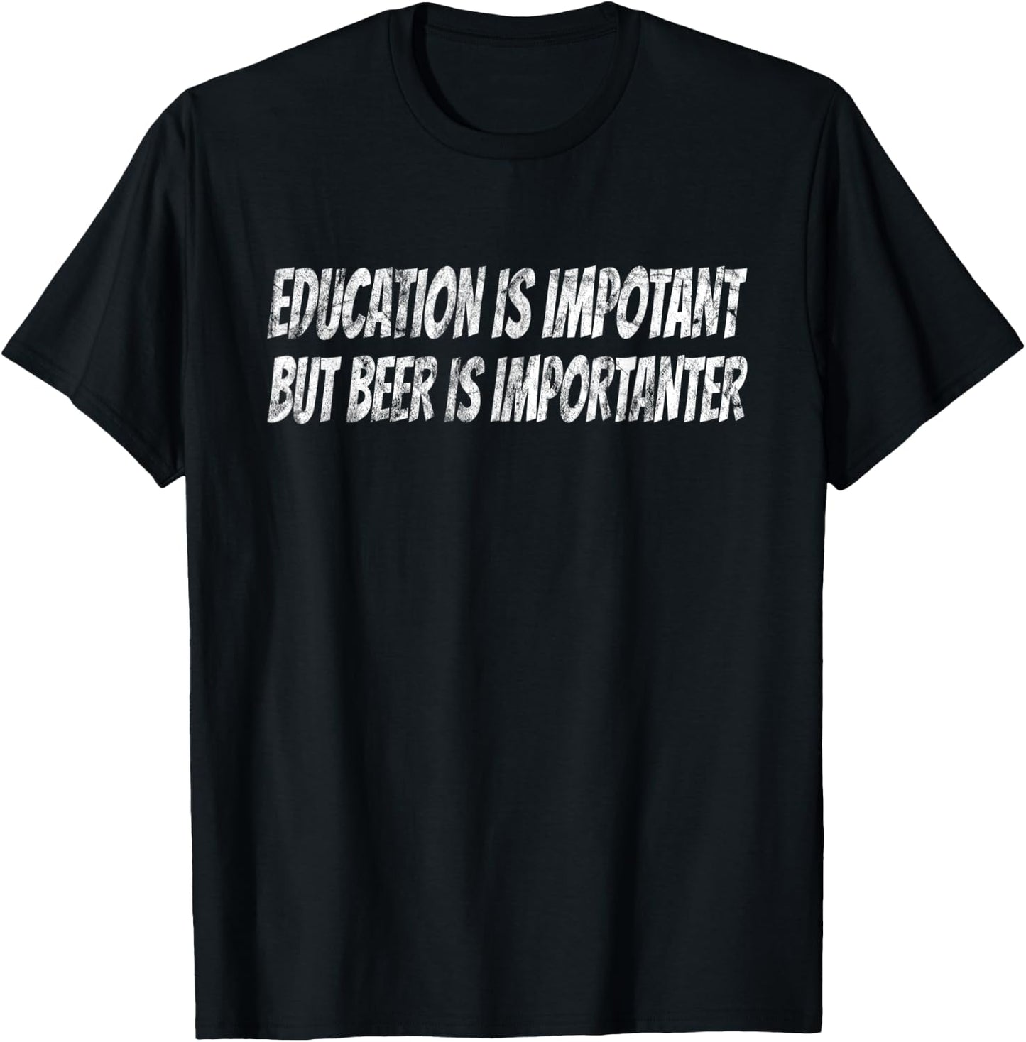Education is important but Beer is importanter T-Shirt - T-Shirt | Black