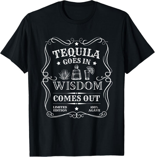 Tequila Goes In Wisdom Comes Out Funny Drinking T-Shirt - T-Shirt | Black