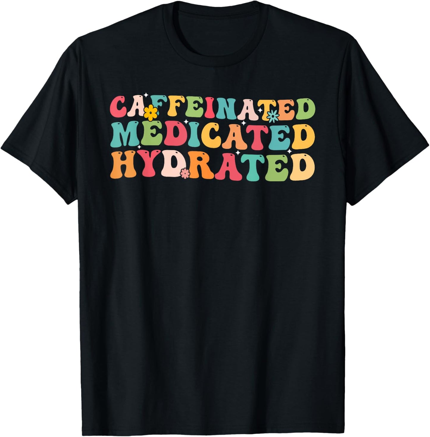 Caffeinated Medicated Hydrated Saying Nurse Teacher Men Women T-Shirt - T-Shirt | Black
