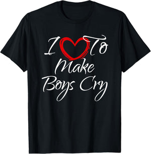 I Love To Make Boys Cry, I Like To Make Boys Cry T-Shirt - T-Shirt | Black