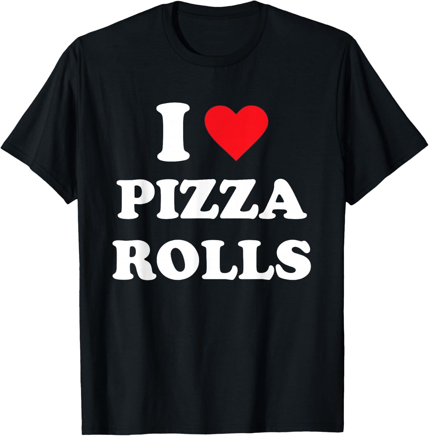 I Love Pizza Rolls T-Shirt - T-Shirt | Black