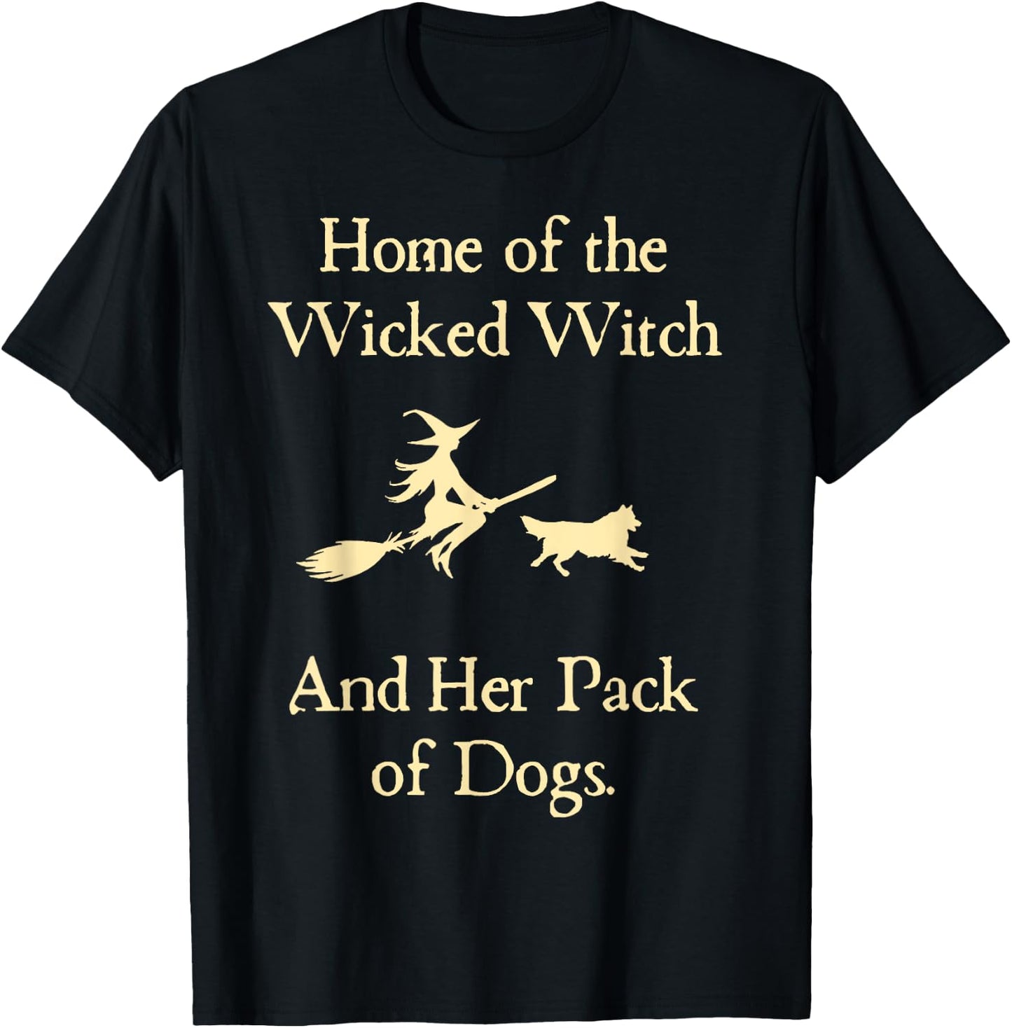 Home Of The Wicked Witch And Her Pack Of Dog Funny Halloween T-Shirt - T-Shirt | Black