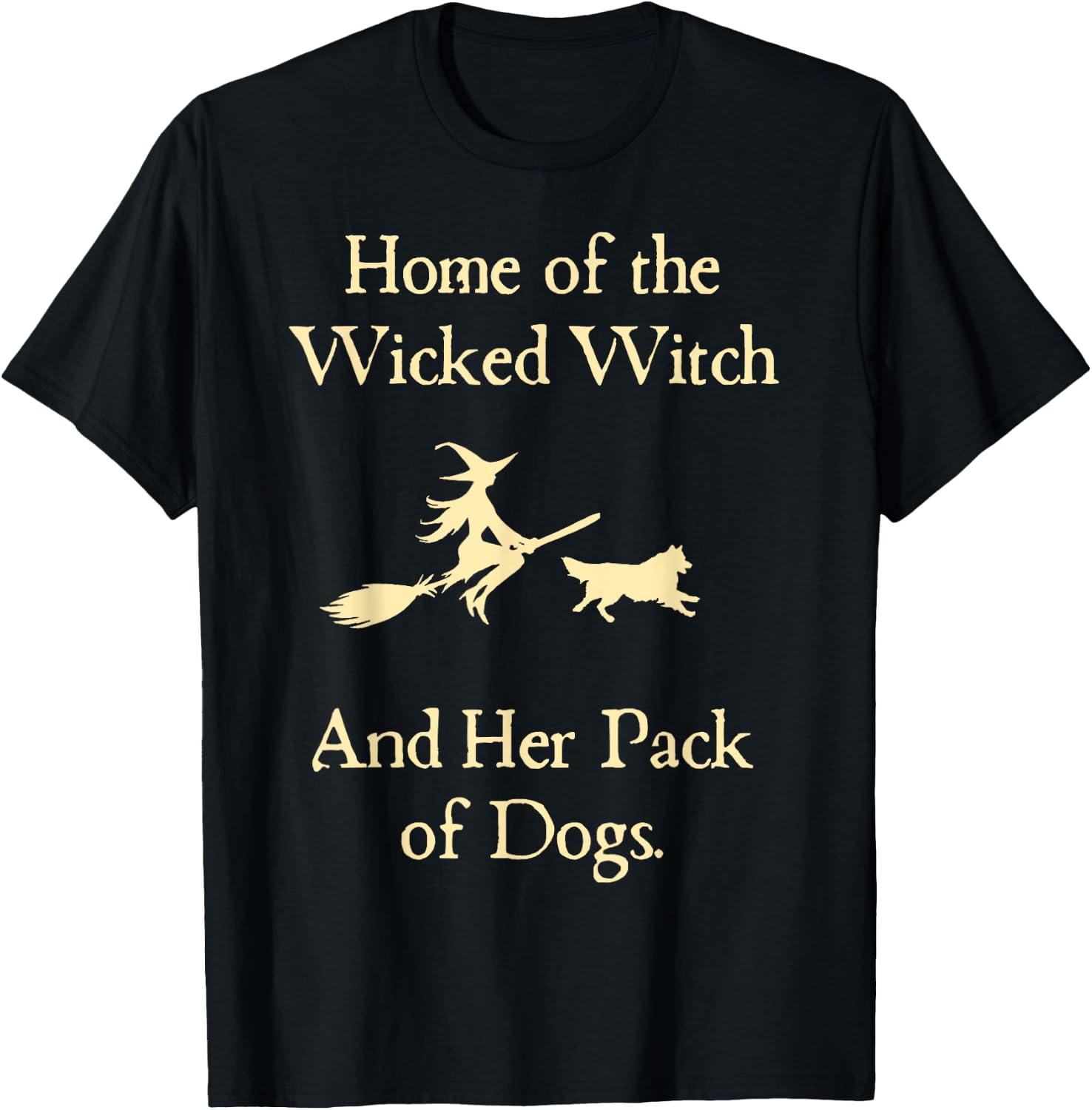 Home Of The Wicked Witch And Her Pack Of Dog Funny Halloween T-Shirt - T-Shirt | Black