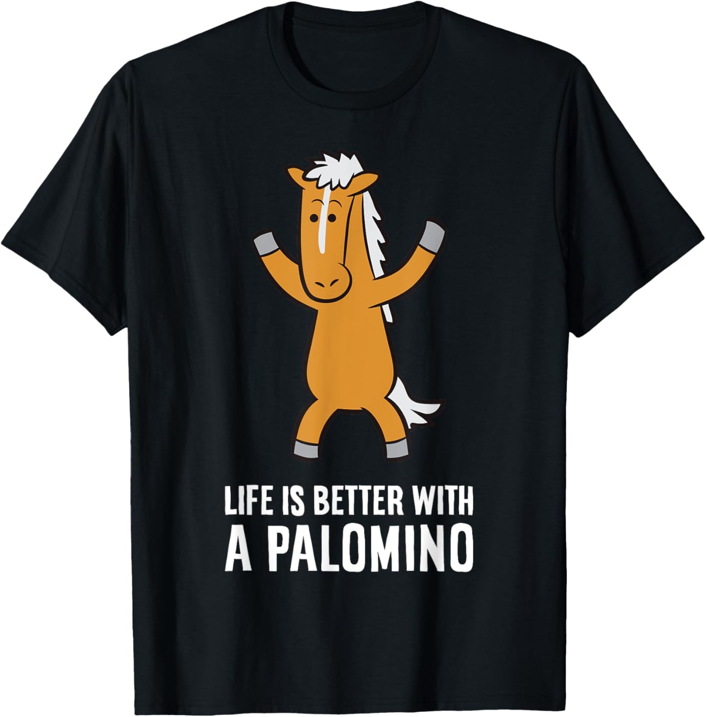 Life Is Better With A Palomino Horse T-Shirt - T-Shirt | Black