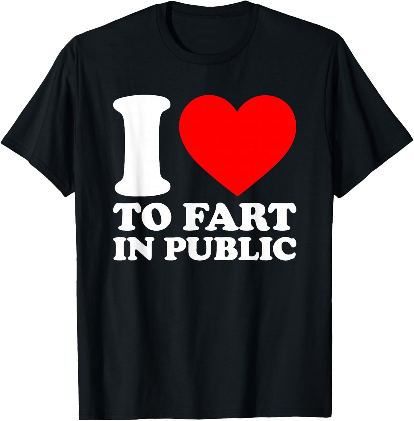 I Love To Fart In Public T-Shirt - T-Shirt | Black