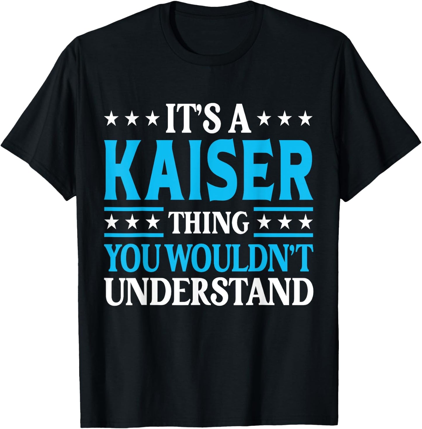 It's A Kaiser Thing Surname Funny Family Last Name Kaiser T-Shirt - T-Shirt | Black
