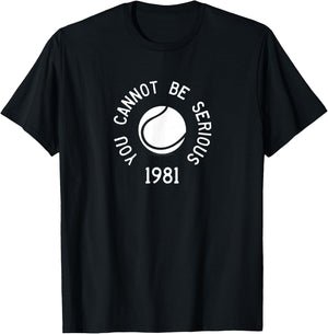 You Cannot Be Serious John McEnroe Funny TennisQuote SW1 T-Shirt - T-Shirt | Black