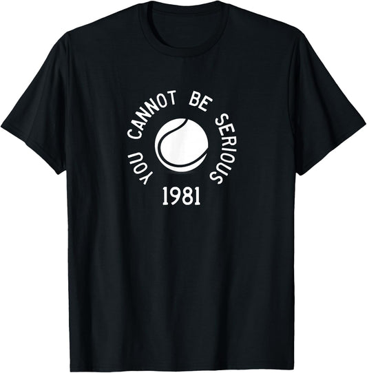 You Cannot Be Serious John McEnroe Funny TennisQuote SW1 T-Shirt - T-Shirt | Black