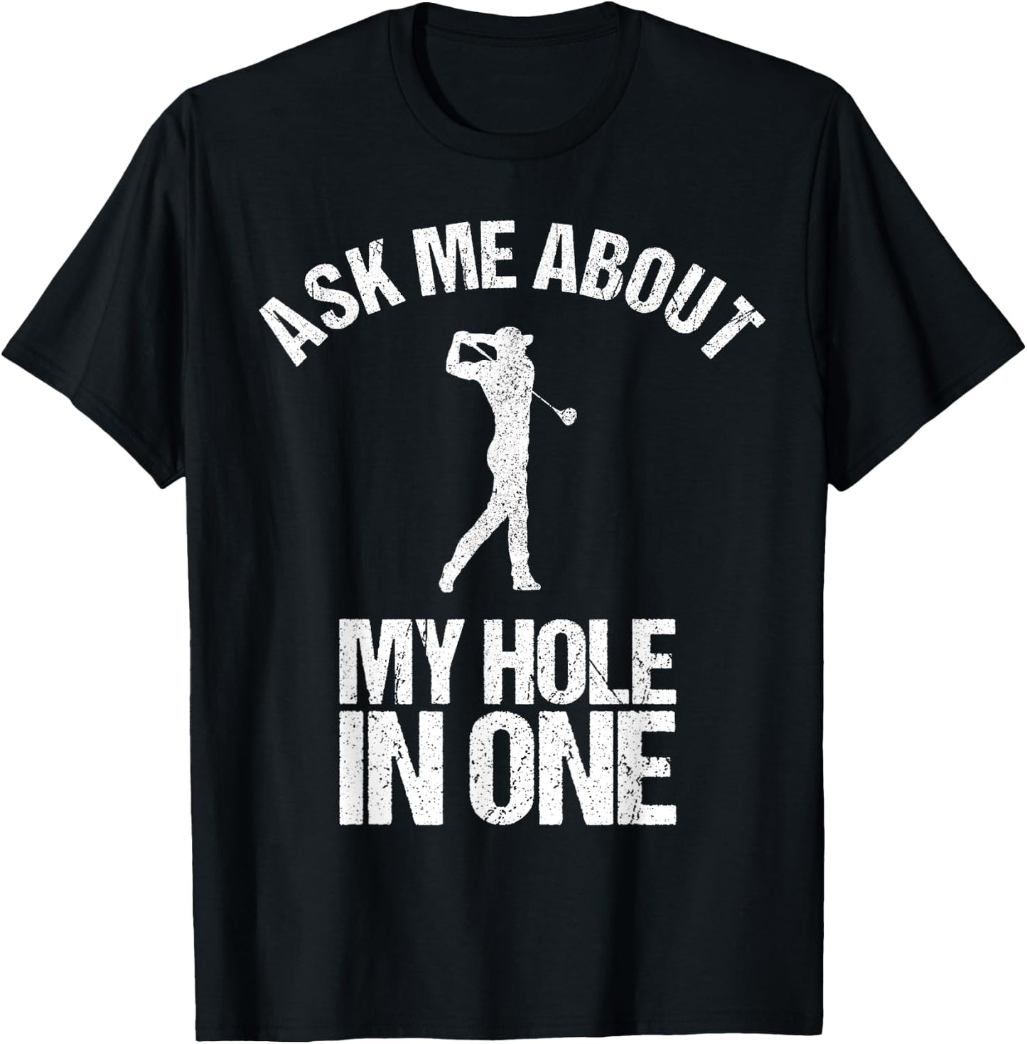 Ask Me About My Hole In One Shirt as a Funny Golfing T-Shirt - T-Shirt | Black