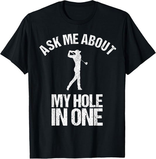 Ask Me About My Hole In One Shirt as a Funny Golfing T-Shirt - T-Shirt | Black