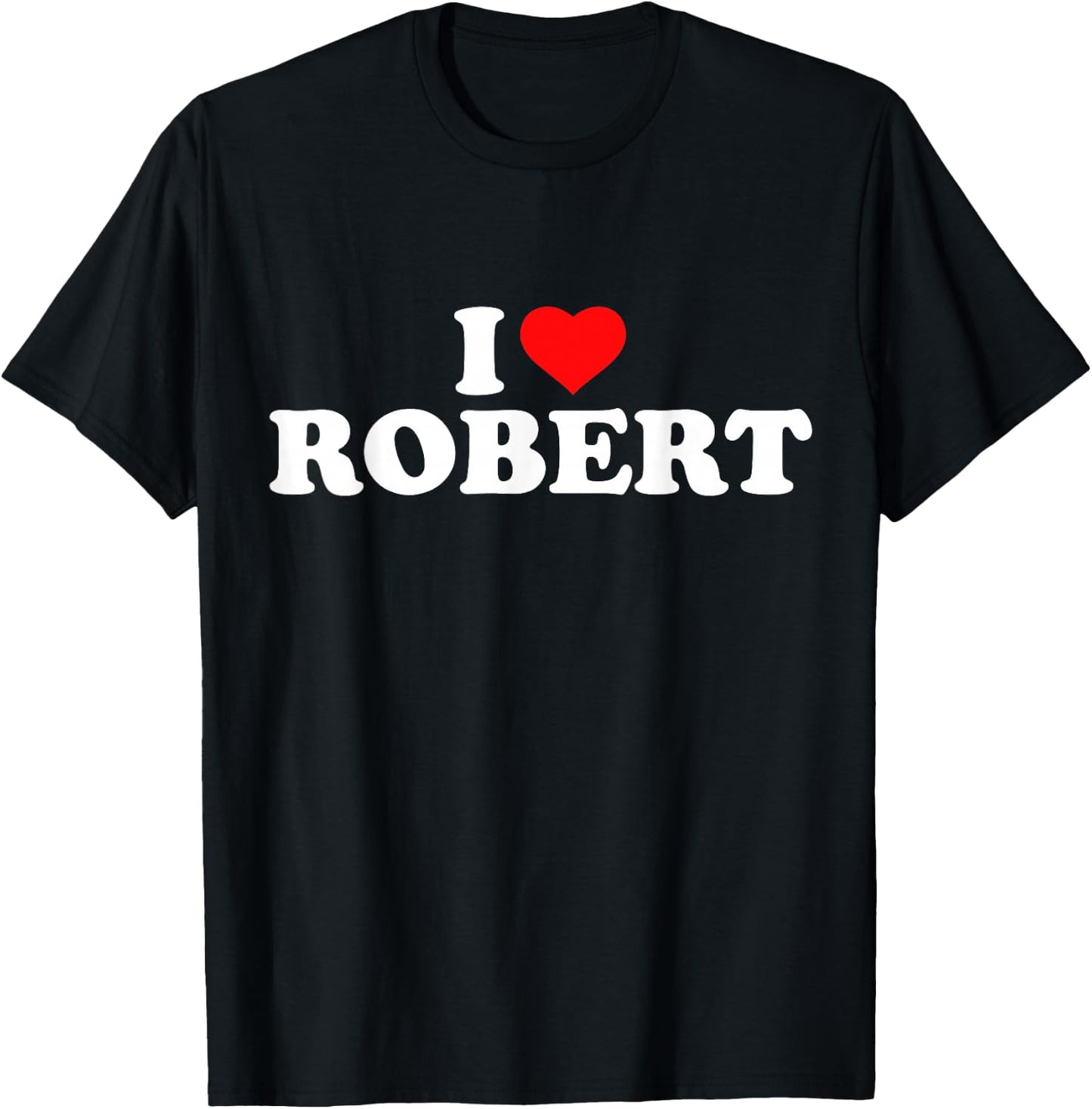 I Love Robert I Heart Robert T-Shirt - T-Shirt | Black