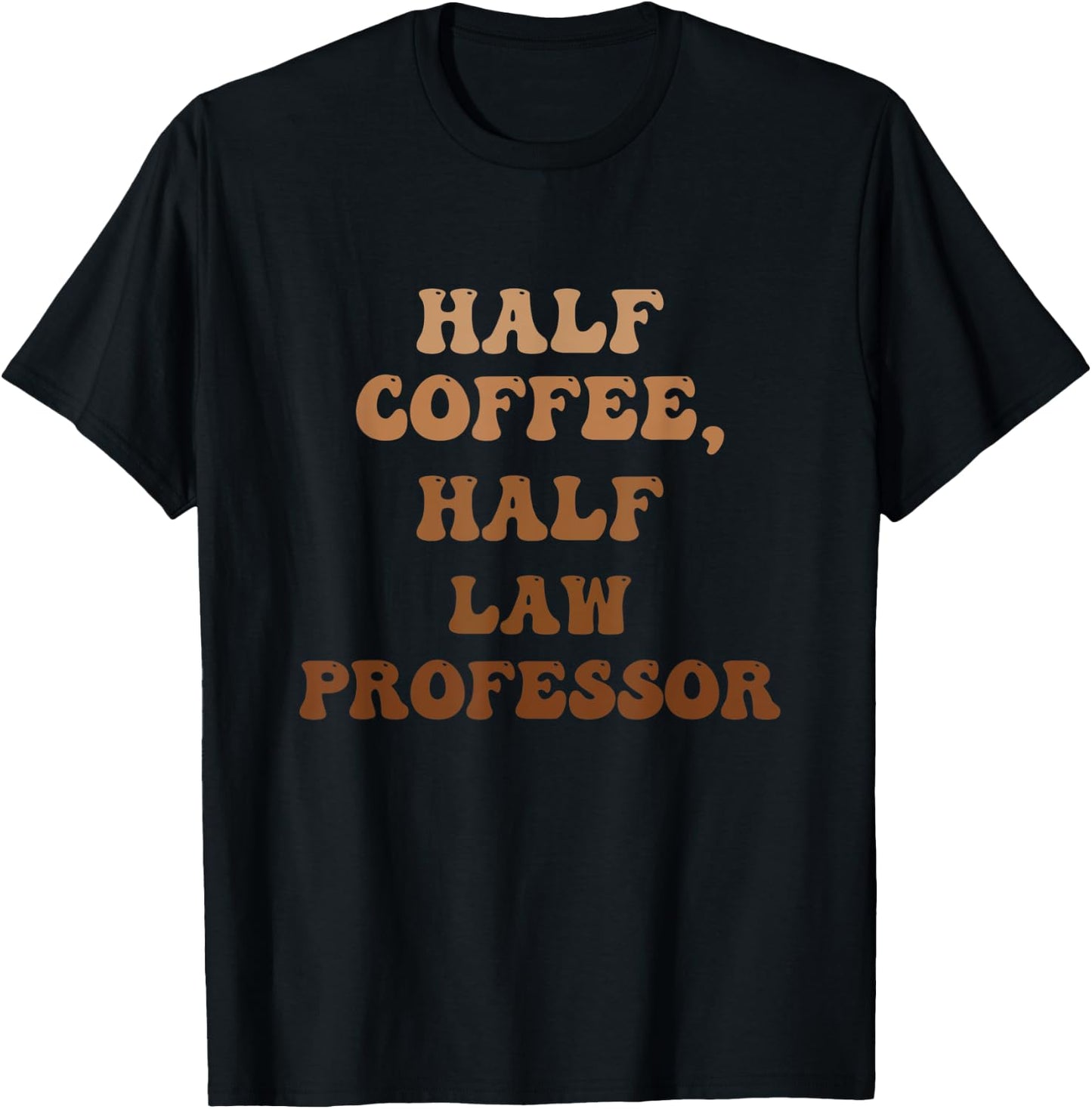Half Coffee, Half Law Professor T-Shirt - T-Shirt | Black