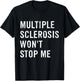 Multiple Sclerosis Won't Stop Me T-Shirt - T-Shirt | Black