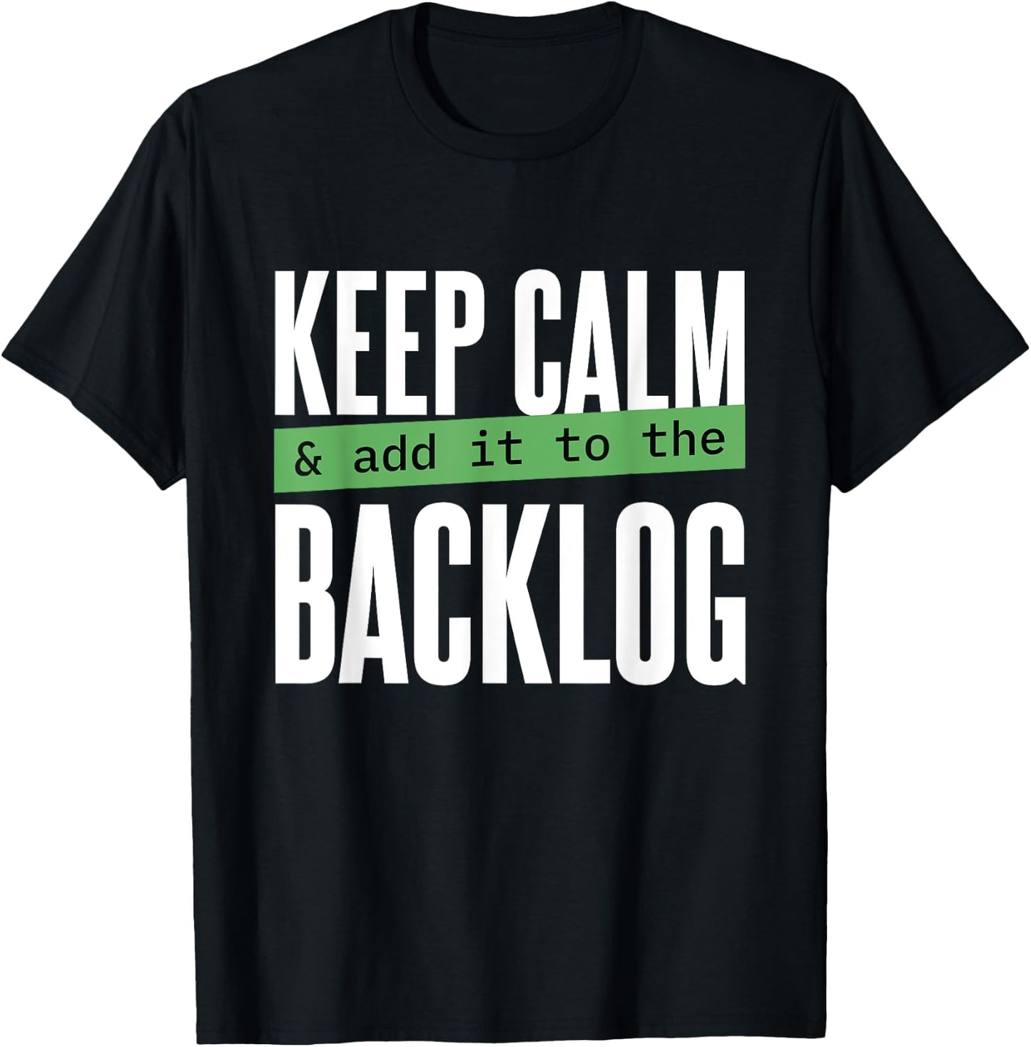 Keep calm and add it to the backlog Funny Coding Programming T-Shirt - T-Shirt | Black