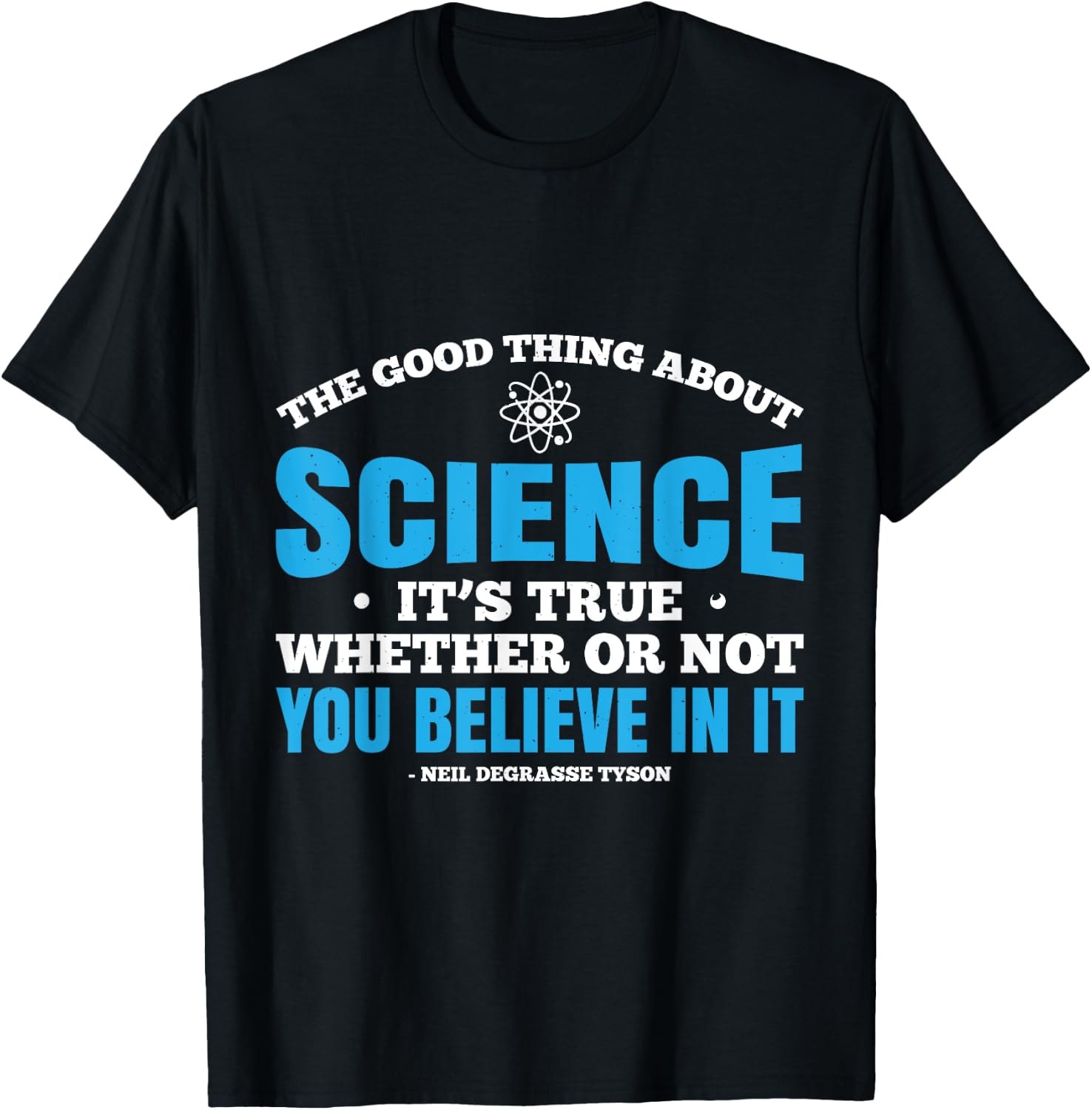 The Good Thing About Science Is That Its True T-Shirt - T-Shirt | Black