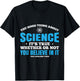 The Good Thing About Science Is That Its True T-Shirt - T-Shirt | Black