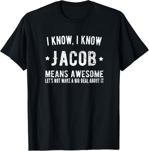 Jacob Means Awesome Perfect Best Jacob Ever Love Jacob Name T-Shirt - T-Shirt | Black