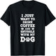 I Just Want to Drink Coffee and Snuggle with My Dog Men Women Girls Kids T-Shirt - T-Shirt | Black