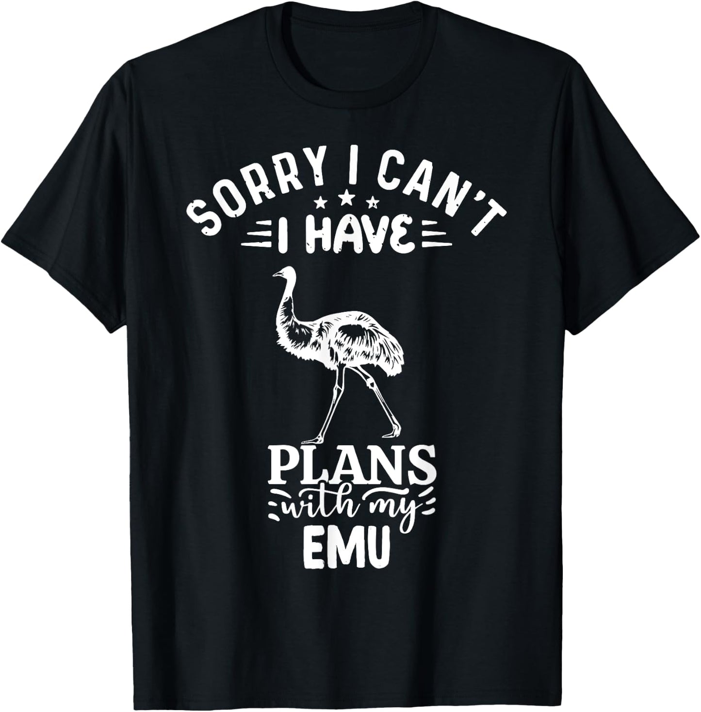 Sorry I Can't I Have Plans With My Emu Bird T-Shirt - T-Shirt | Black
