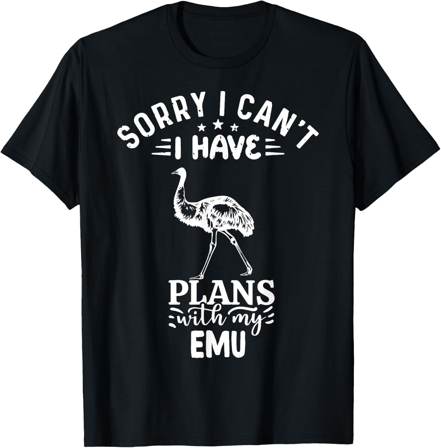 Sorry I Can't I Have Plans With My Emu Bird T-Shirt - T-Shirt | Black