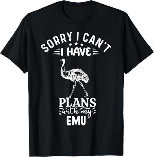 Sorry I Can't I Have Plans With My Emu Bird T-Shirt - T-Shirt | Black