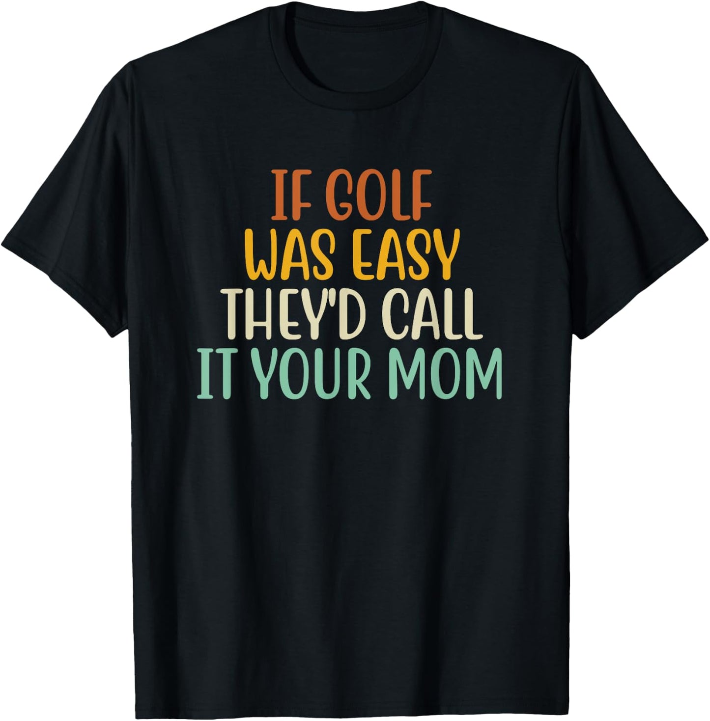 If Golf Was Easy They'd Call It Your Mom Retro Vintage T-Shirt - T-Shirt | Black