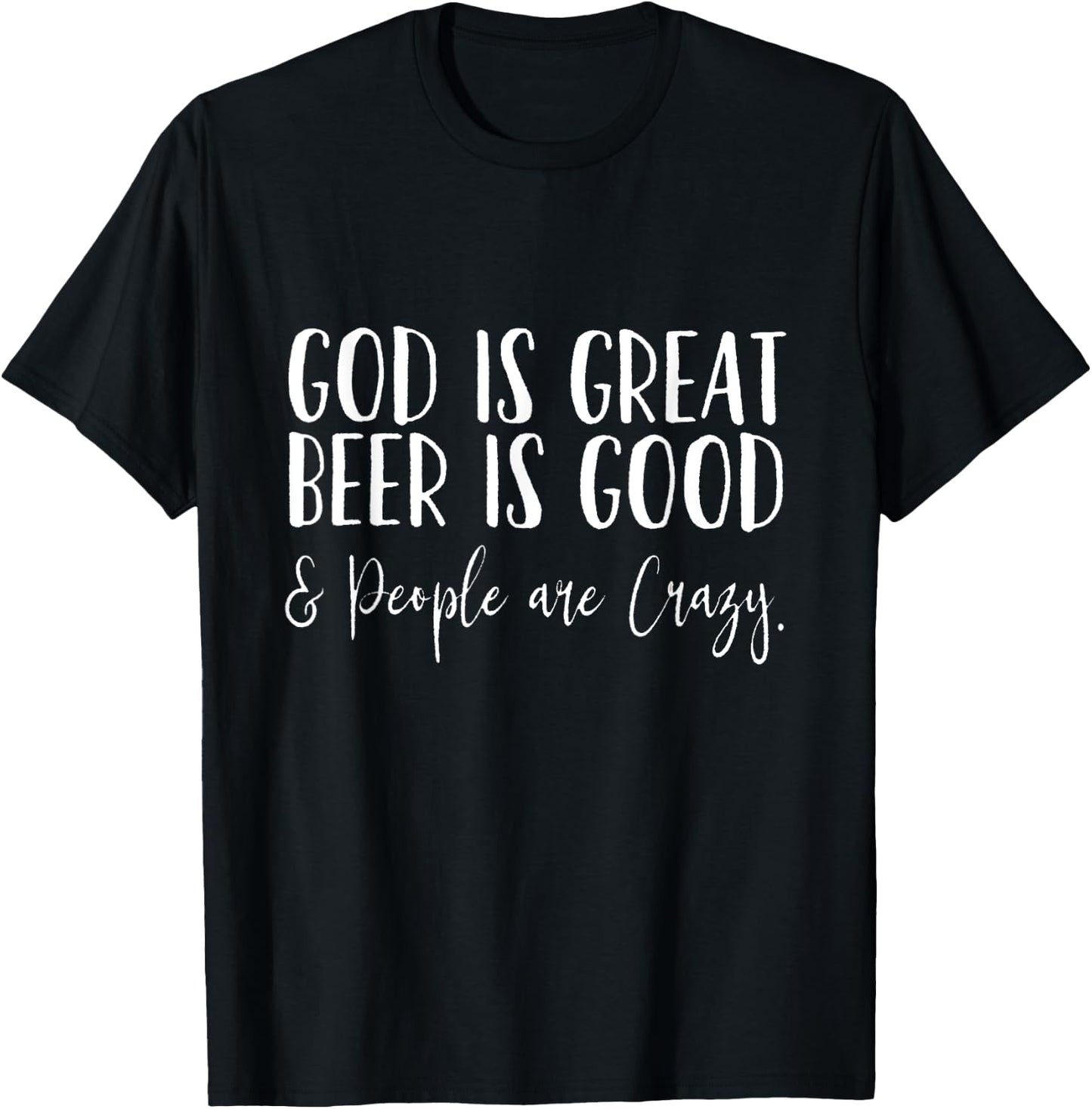 God is Great, Beer is Good, and People are Crazy T-Shirt - T-Shirt | Black