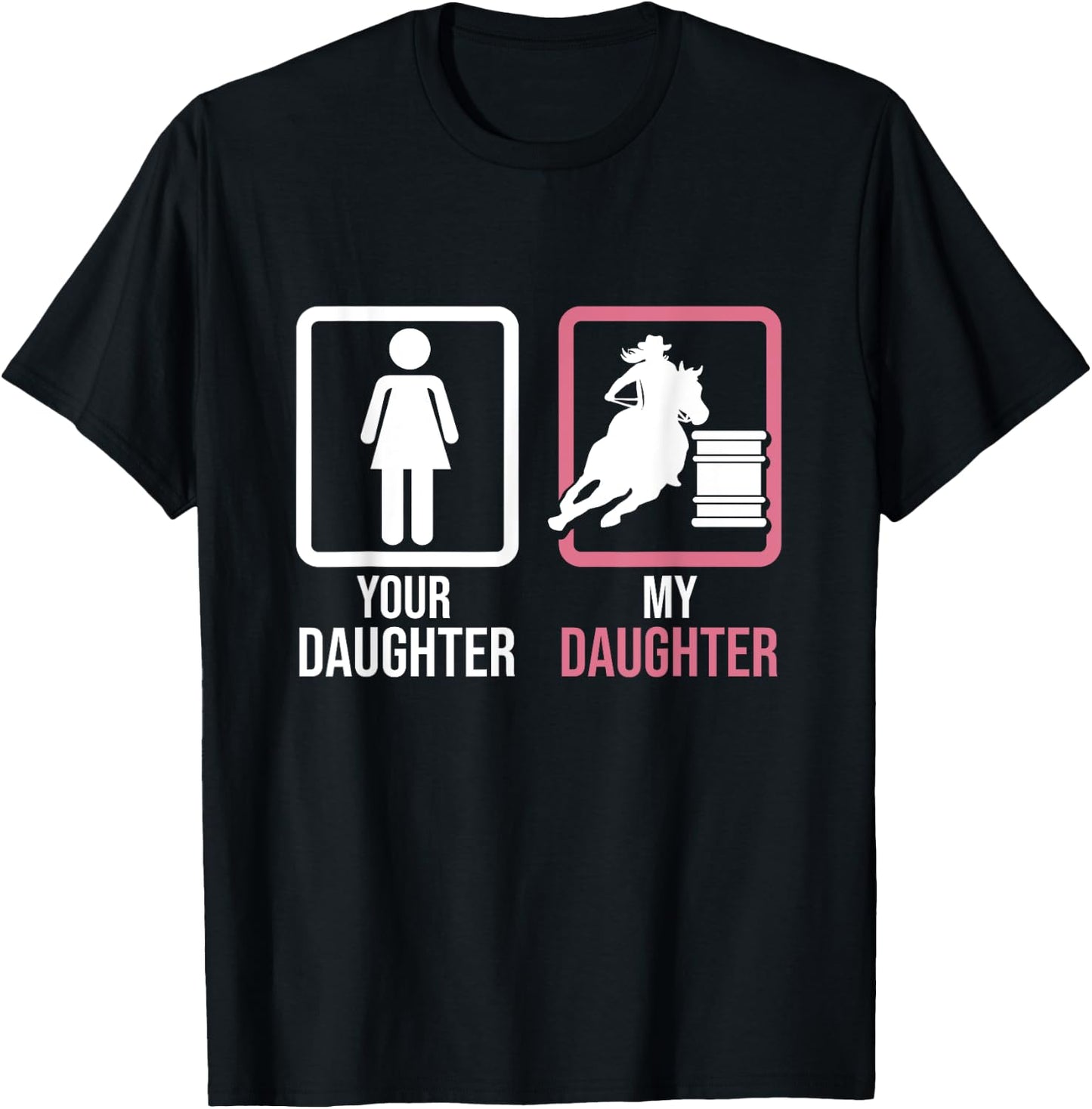 Your Daughter My Daughter Barrel Racer Barrel Horse Rodeo T-Shirt - T-Shirt | Black